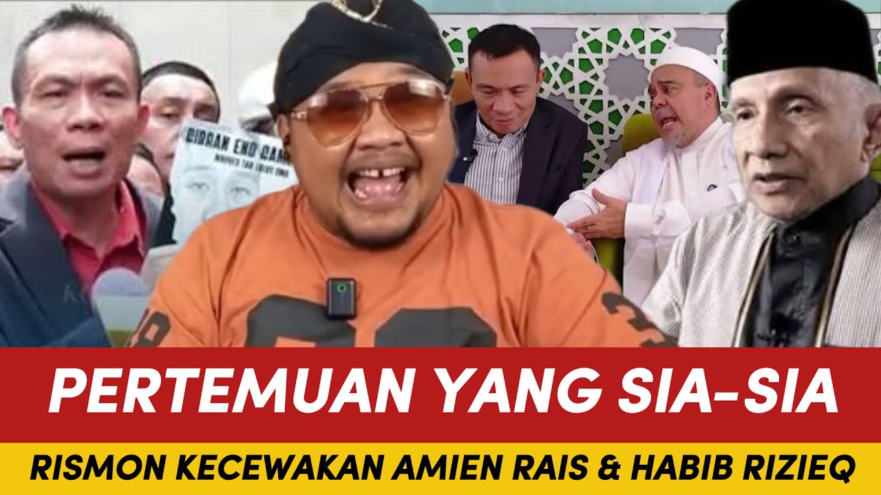 NGAKAKK! PERTEMUAN YANG SIA-SIA, RISMON KECEWAKAN AMIEN RAIS & HABIB RIZIEQ!