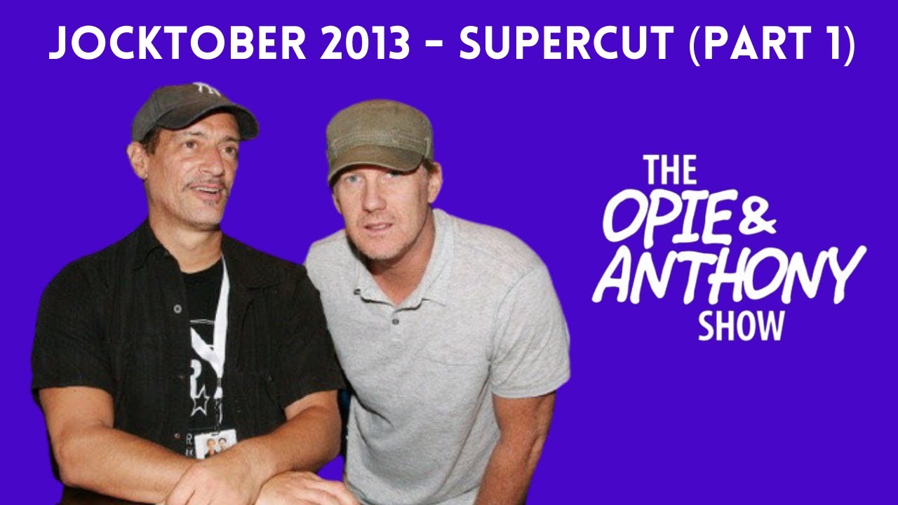 Opie & Anthony - Jocktober 2013 (SUPERCUT: PART 1)