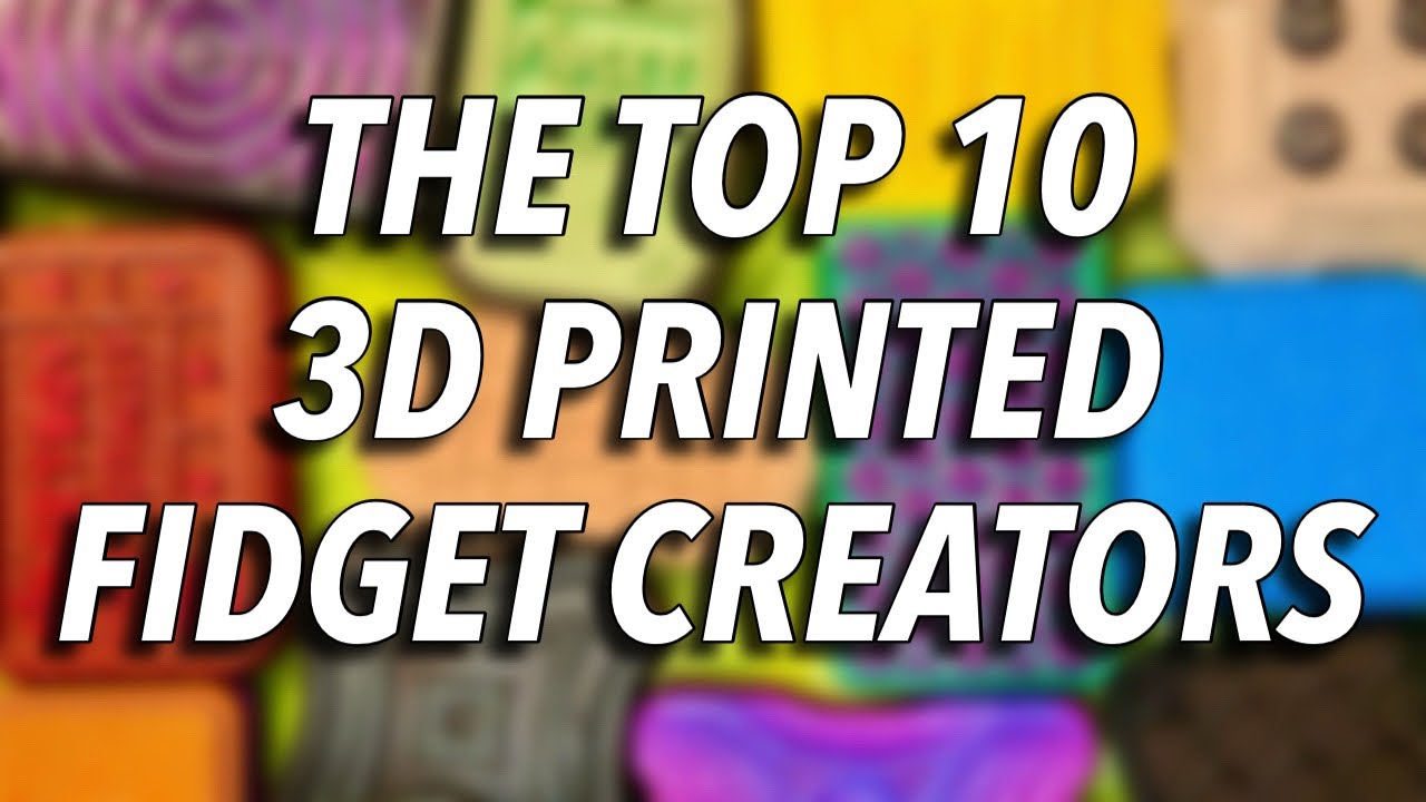 My TOP 10 3D-Printed Fidget Creators!