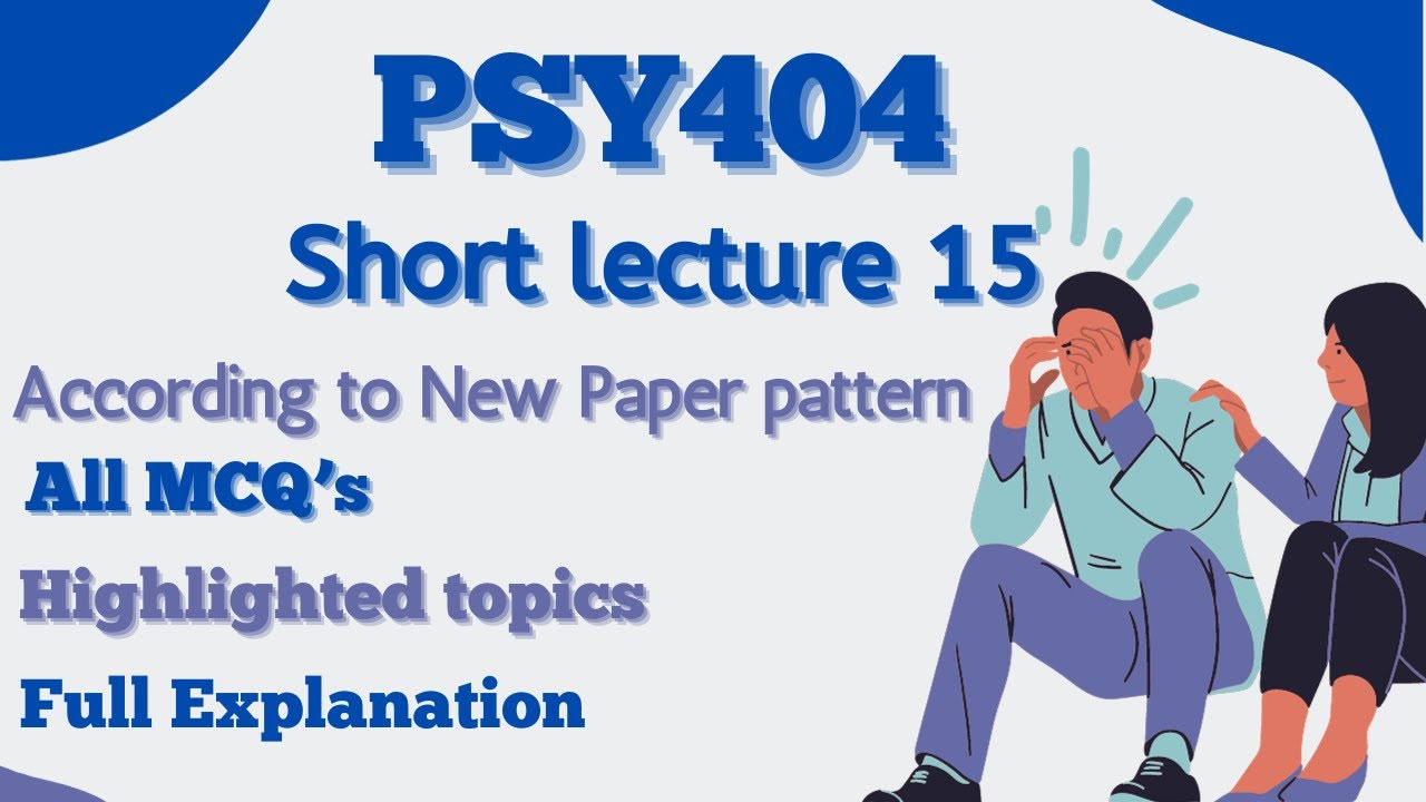 PSY404 Short Lecture 15_Highlighted Questions_PSY404short Lectures_MidTerm_Full Detail In Short Time