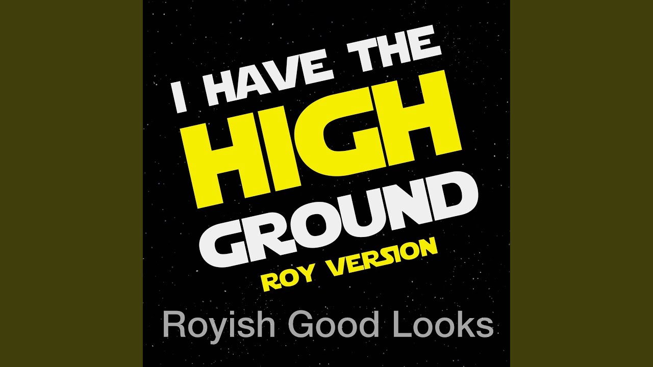 I Have the High Ground (Roy Version)