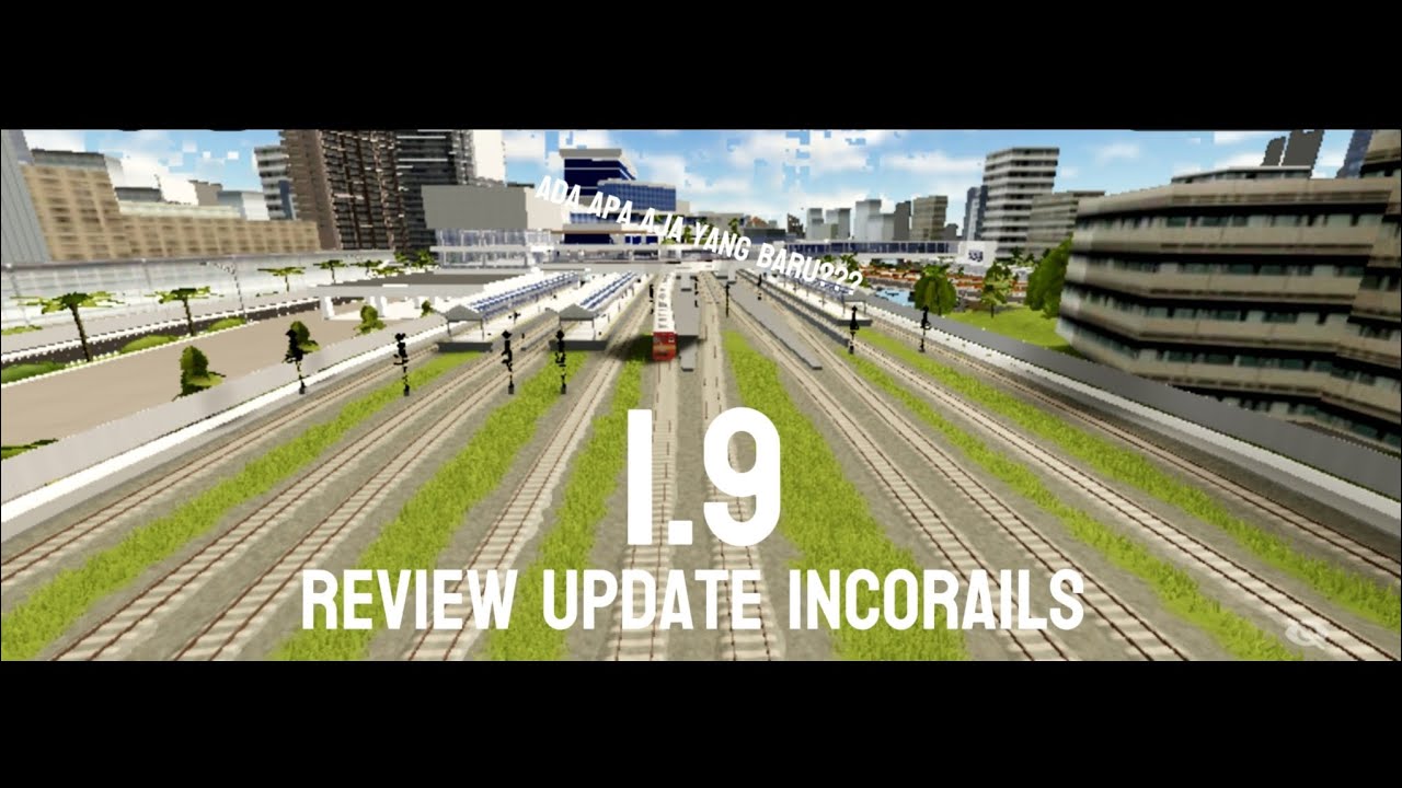 REVIEW UPDATE INCORAILS 1.9  ADA APA AJA YANG BARU?! 😱😱😱