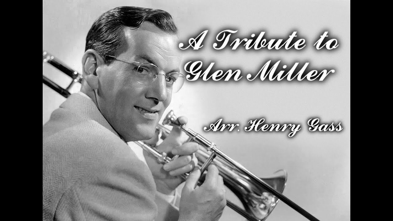 A Tribute to Glenn Miller  Arranged by Henry Gass