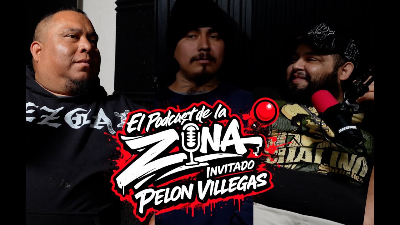 El Podcast de la Zona - Pelon Villegas