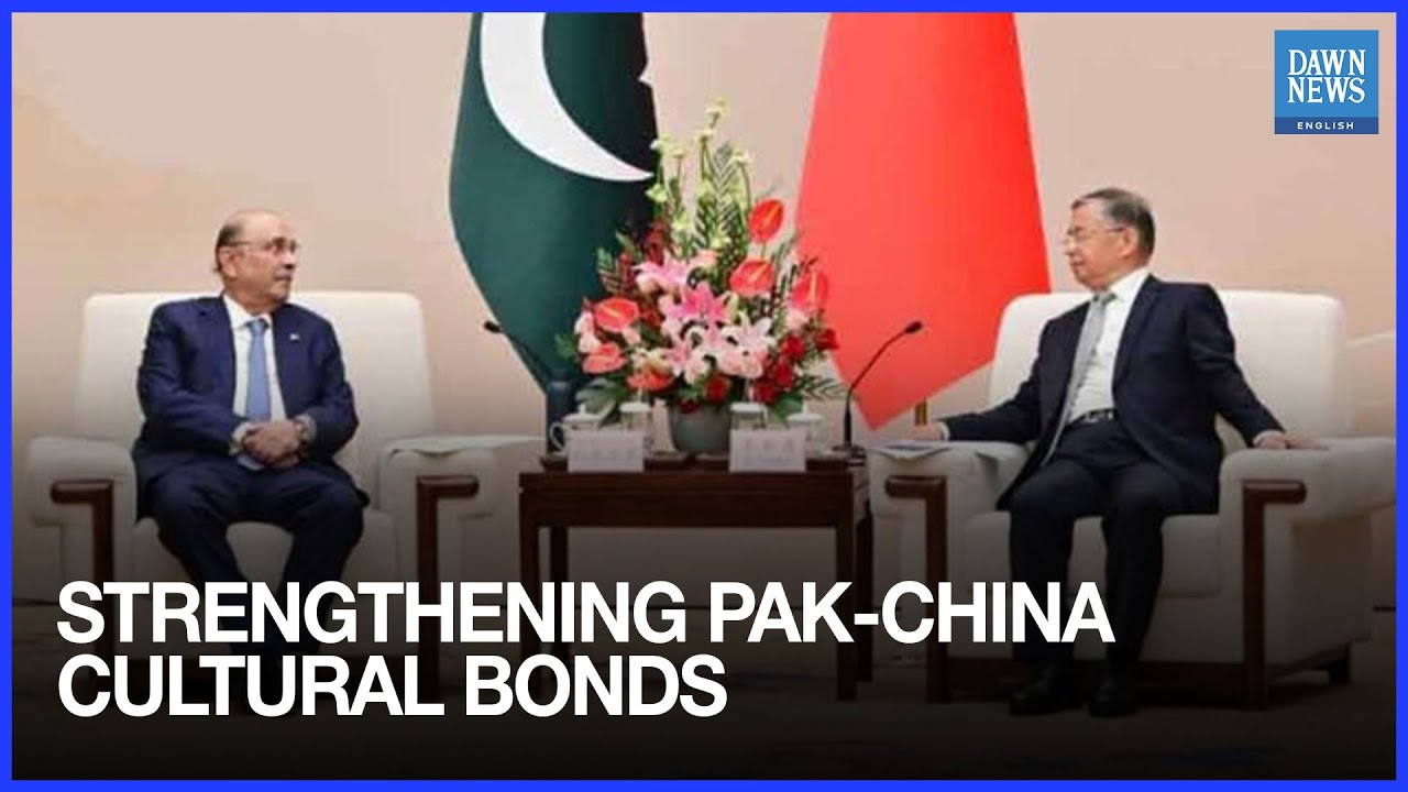 President Zardari Urges Stronger Pak-China Cultural Cooperation | Dawn News English