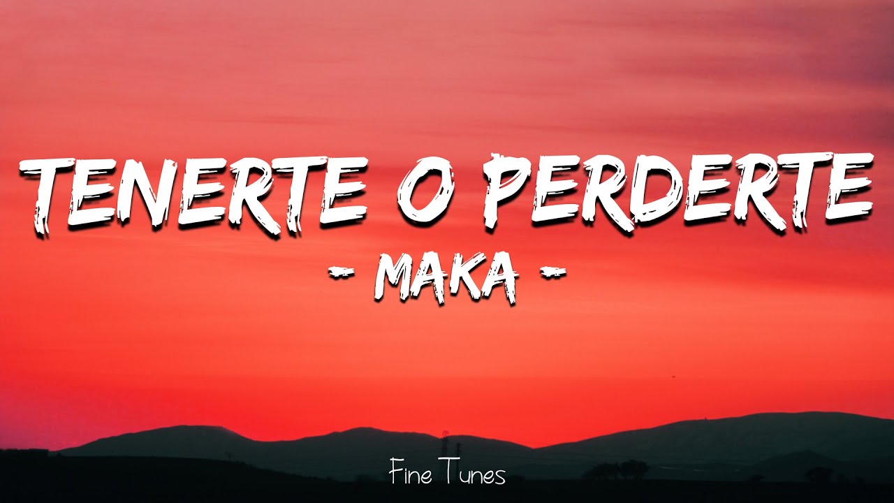 Maka - Tenerte o Perderte (Letra\Lyrics)