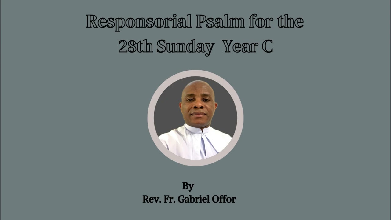 Responsorial Psalm for the 28th Sunday Year C by Rev. Fr. Gabriel Offor
