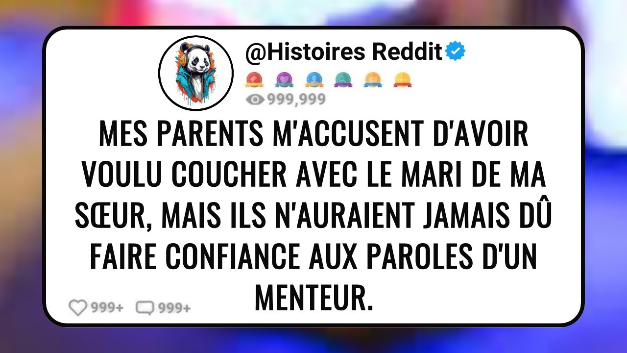 Mes Parents M'accusent D'avoir Voulu Coucher Avec le Mari De Ma Sœur, Mais Ils N'auraient Jamais...