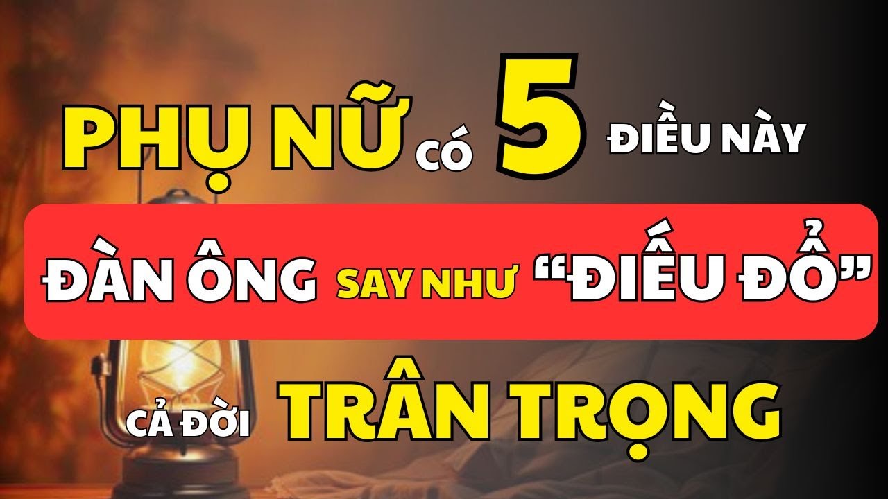 Phụ Nữ Có 5 Điểm Này, Đàn Ông Càng Yêu Càng Say | Cổ Nhân Minh Triết