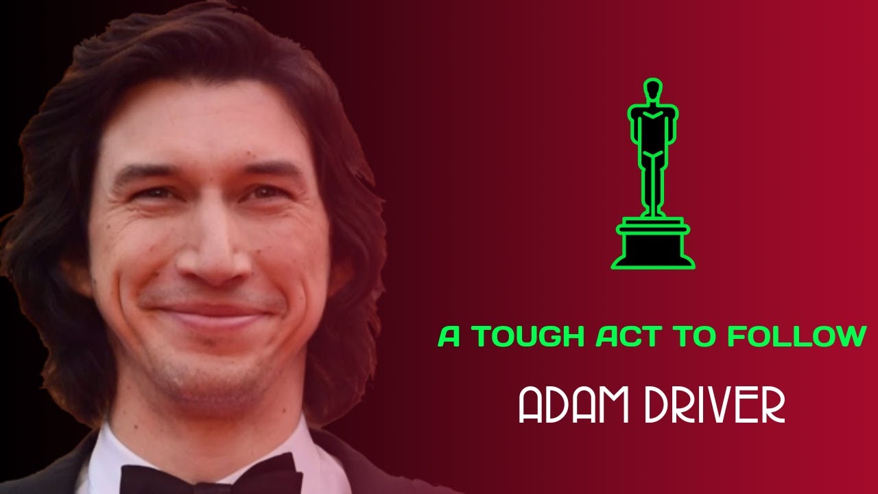Adam Driver - A Tough Act To Follow