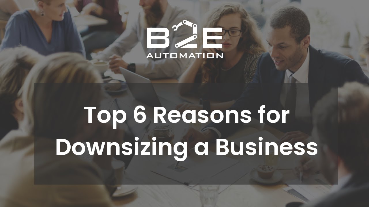 Top 6 Reasons for Downsizing a Business