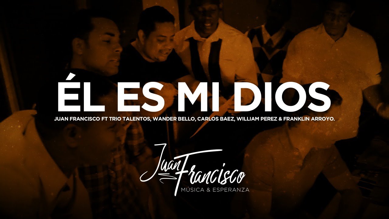 Juan Francisco- Él es Mi Dios (Ft Trio Talentos, Carlos Baez, Wander Bello & Franklin Arrollo )