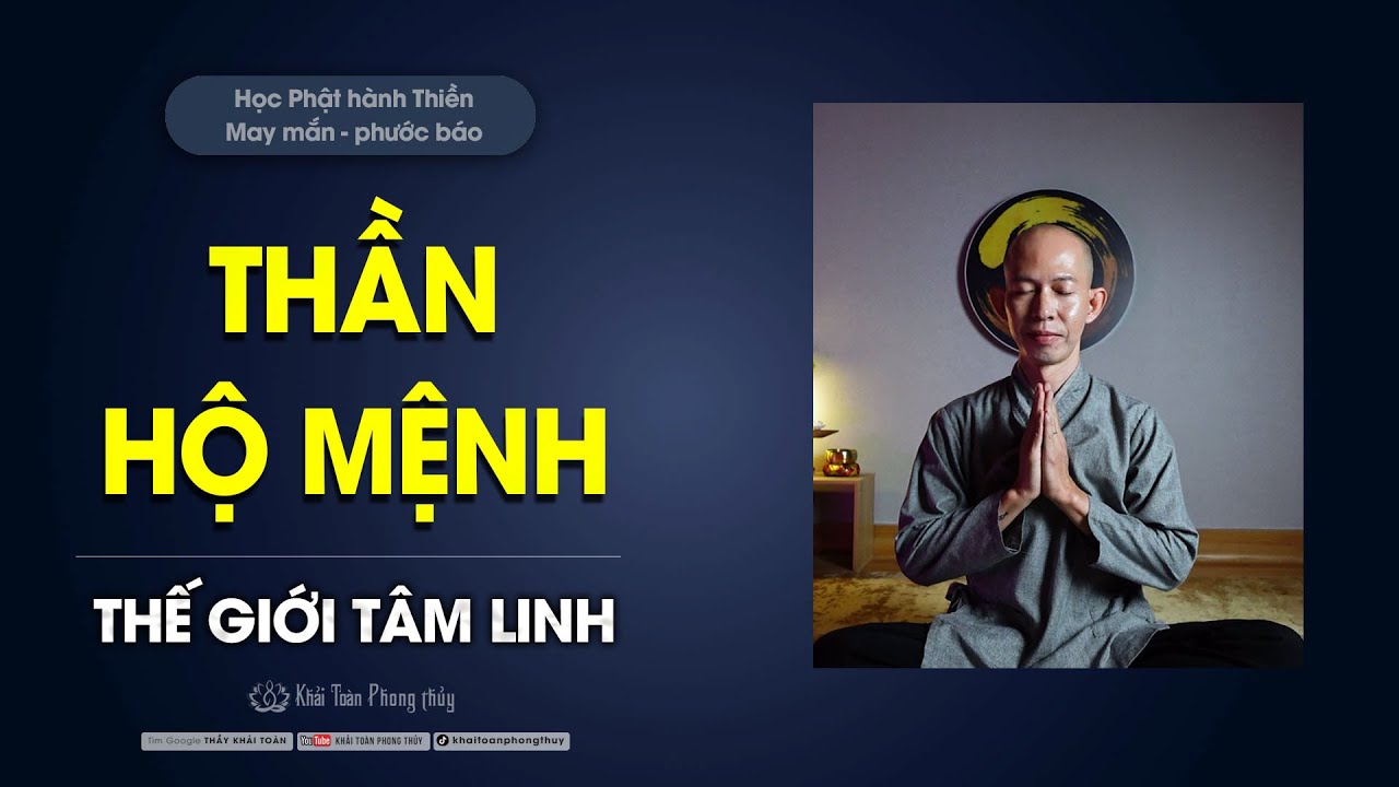 Thần hộ mệnh | Thế giới tâm linh xung quanh chúng ta | Thầy Khải Toàn | Phong thủy & Thiền Định