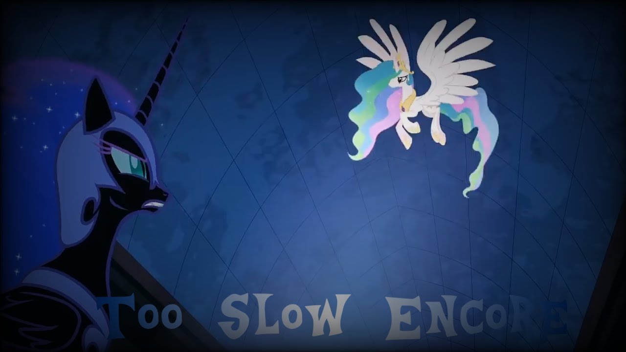 Too Slow Encore But Celestia And Nightmare Moon Sing It