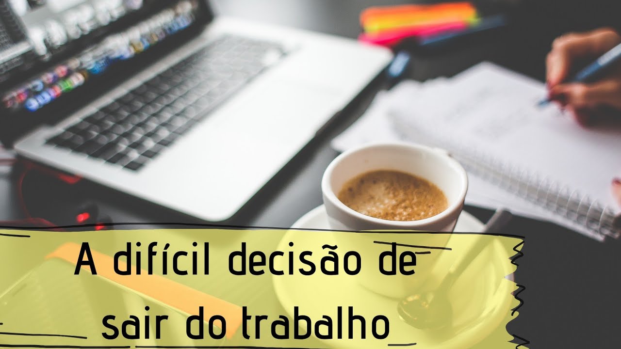 A dif&iacute;cil decis&atilde;o de sair do trabalho
