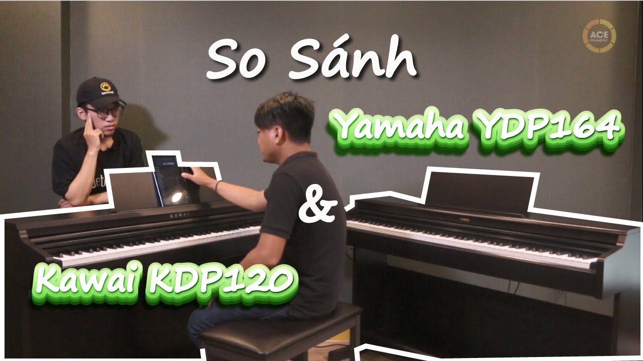 So Sánh Piano Kawai KDP 120 vs Piano Yamaha YDP 164