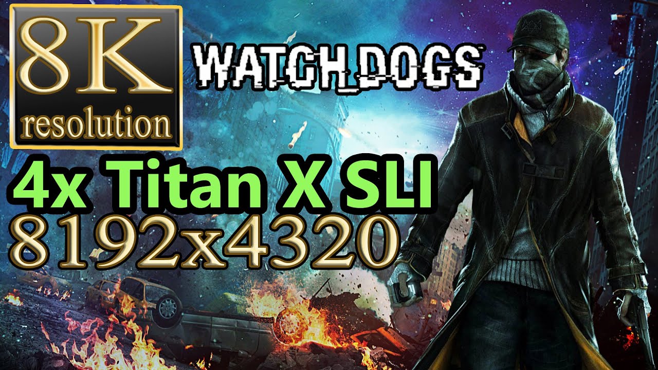 Watch_Dogs 8K gameplay - 4x Titan X SLI Watch Dogs 8k