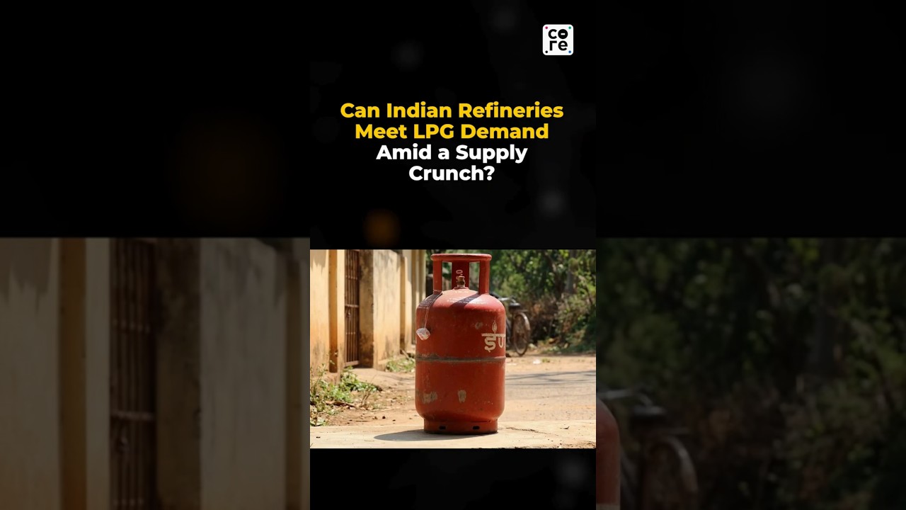 India LPG Supply Crisis: Can Refineries Fill the Import Gap? | The Core Report #LPG #LPGCrisis #News