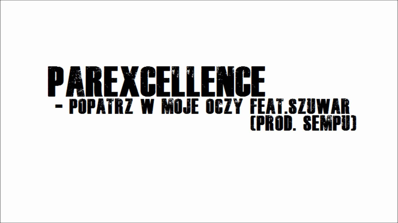 ParExcellence - Popatrz W Moje Oczy Feat. Szuwar (Prod.Sempu)