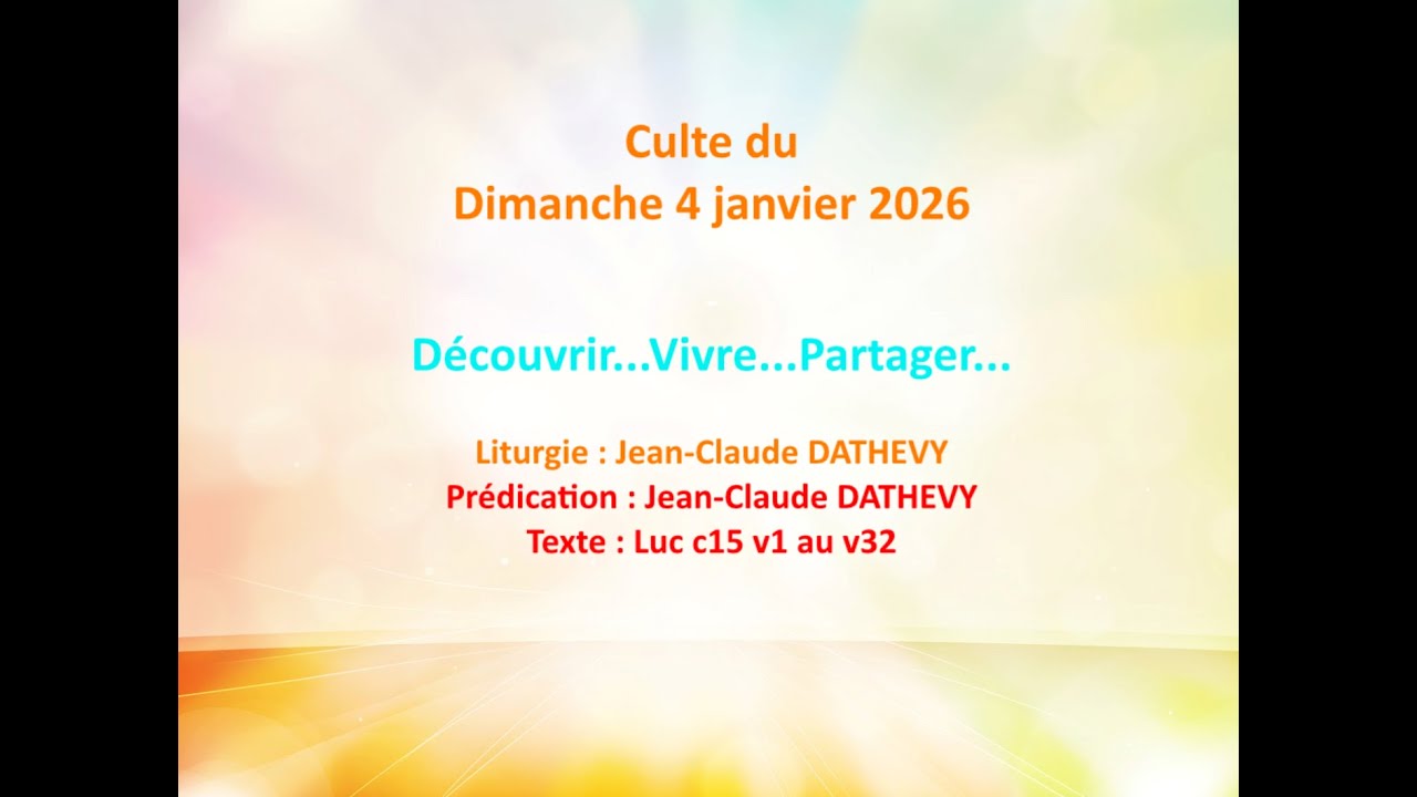 Culte du 04/01/2026  -  Lithurgie: J.C DATHEVY, Prédication: Jean-Claude DATHEVY sur Luc 15 v1-32