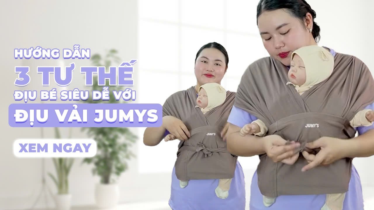 Hướng dẫn 3 tư thế địu bé siêu dễ với chiếc địu vải JUMYS