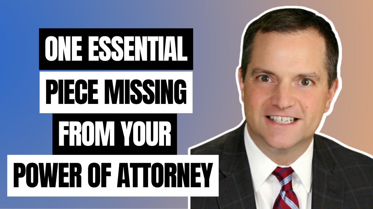 One ESSENTIAL Piece Missing from Your Power of Attorney