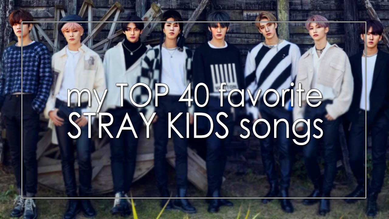 my TOP 40 favorite STRAY KIDS songs