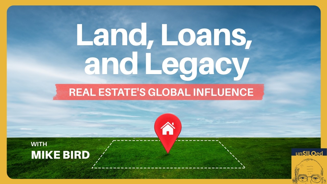 621. Land, Loans, and Legacy: Real Estate's Global Influence with Mike Bird
