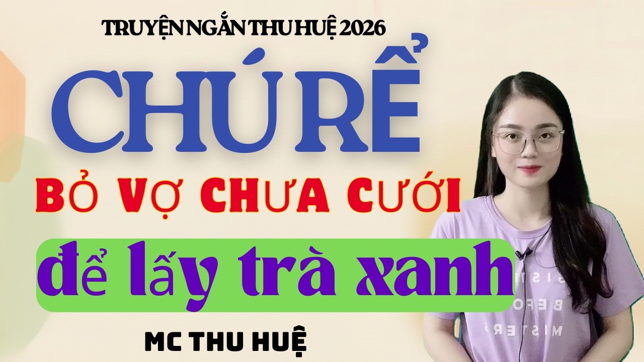 Truyện Ngắn Thu Huệ Chú Rể Bỏ Vợ Chưa Cưới Để Lấy Trà Xanh  | Kể Truyện Đêm Khuya Mới Nhất 2026