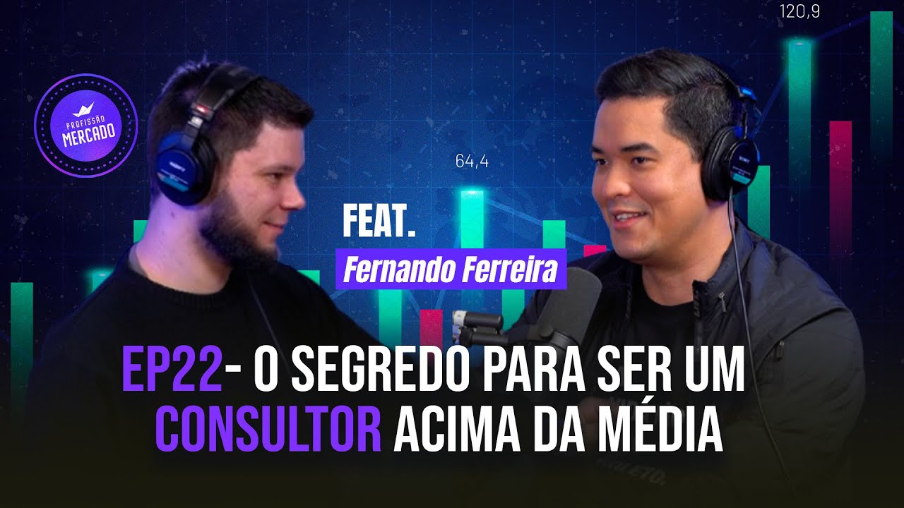 FERNANDO FERREIRA REVELA COMO SE TORNOU UM CONSULTOR ACIMA DA MÉDIA | Profissão Mercado 22