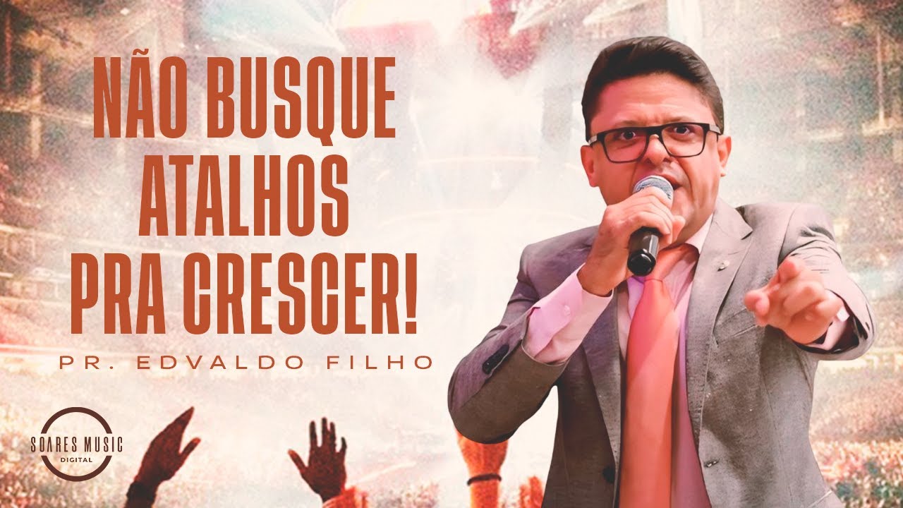 N&Atilde;O BUSQUE ATALHOS PRA CRESCER! PR EDVALDO FILHO
