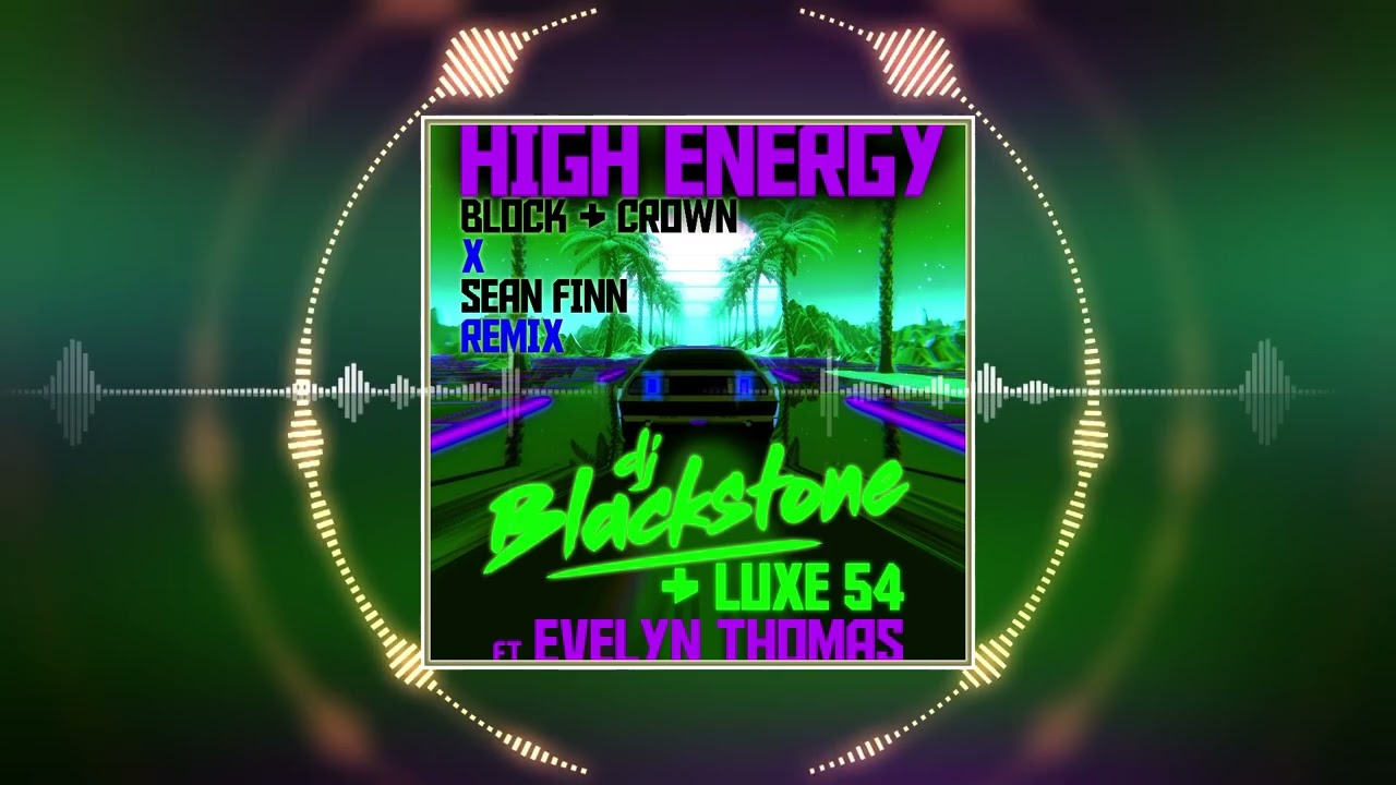 DJ Blackstone & Luxe 54 ft. Evelyn Thomas - High Energy (Block & Crown x Sean Finn Remix)