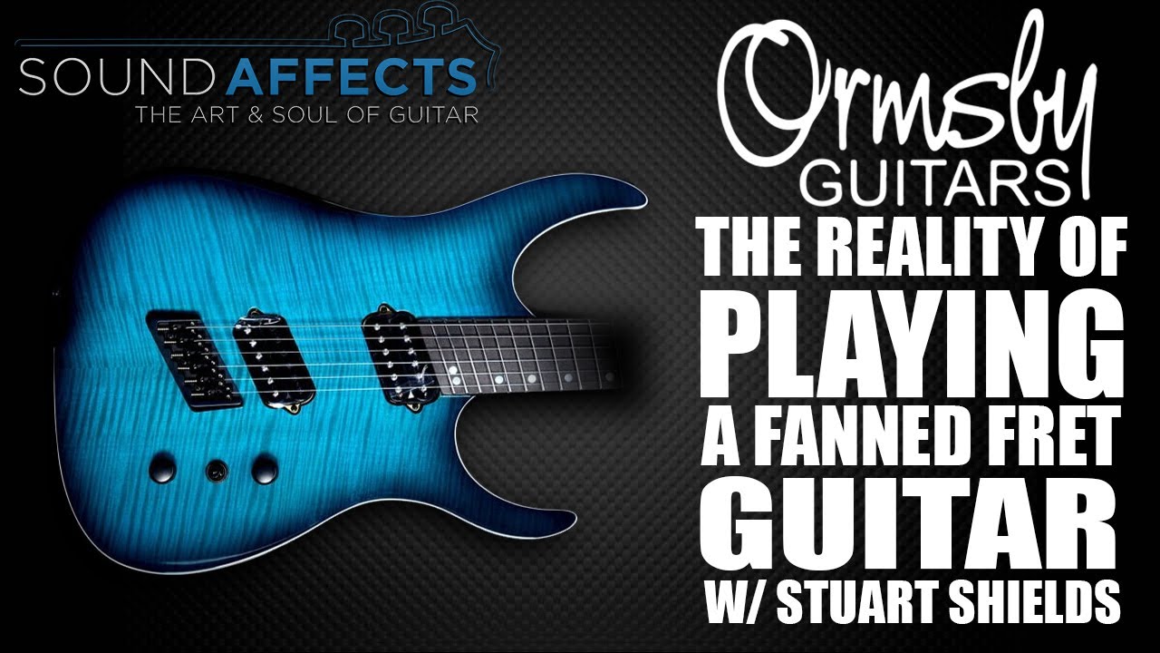 Ormsby Guitars: The reality of playing a Fanned Fret Guitar w/ Stuart Shields