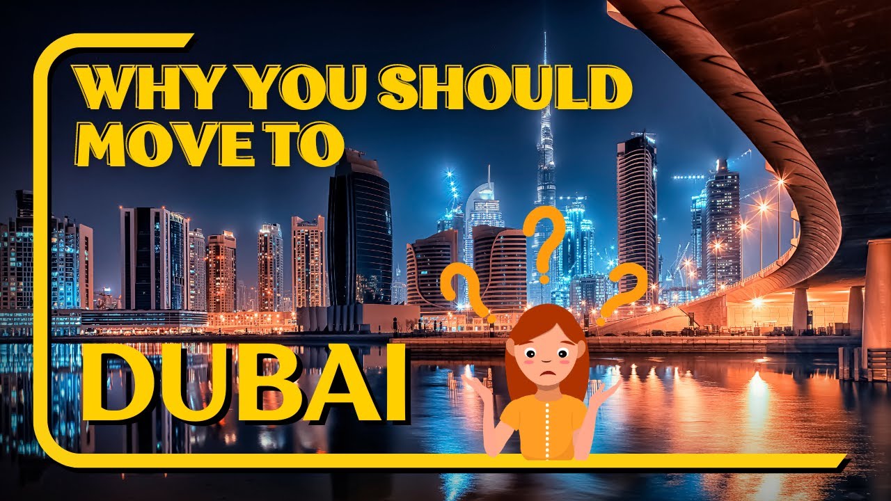 Why You Should Move to Dubai: All You Need to Know