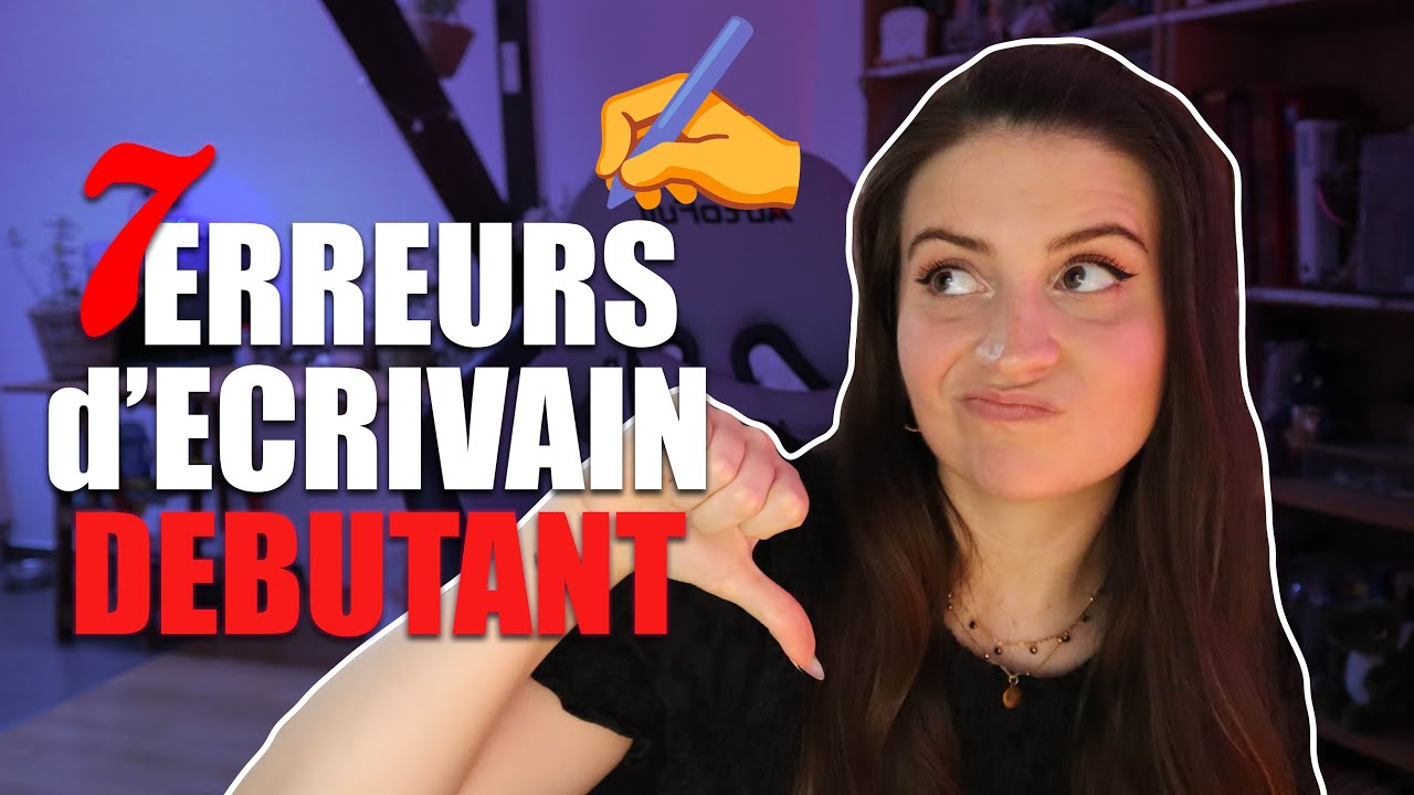 7 ERREURS COMMISES PAR LES ECRIVAINS DEBUTANTS ✍❌