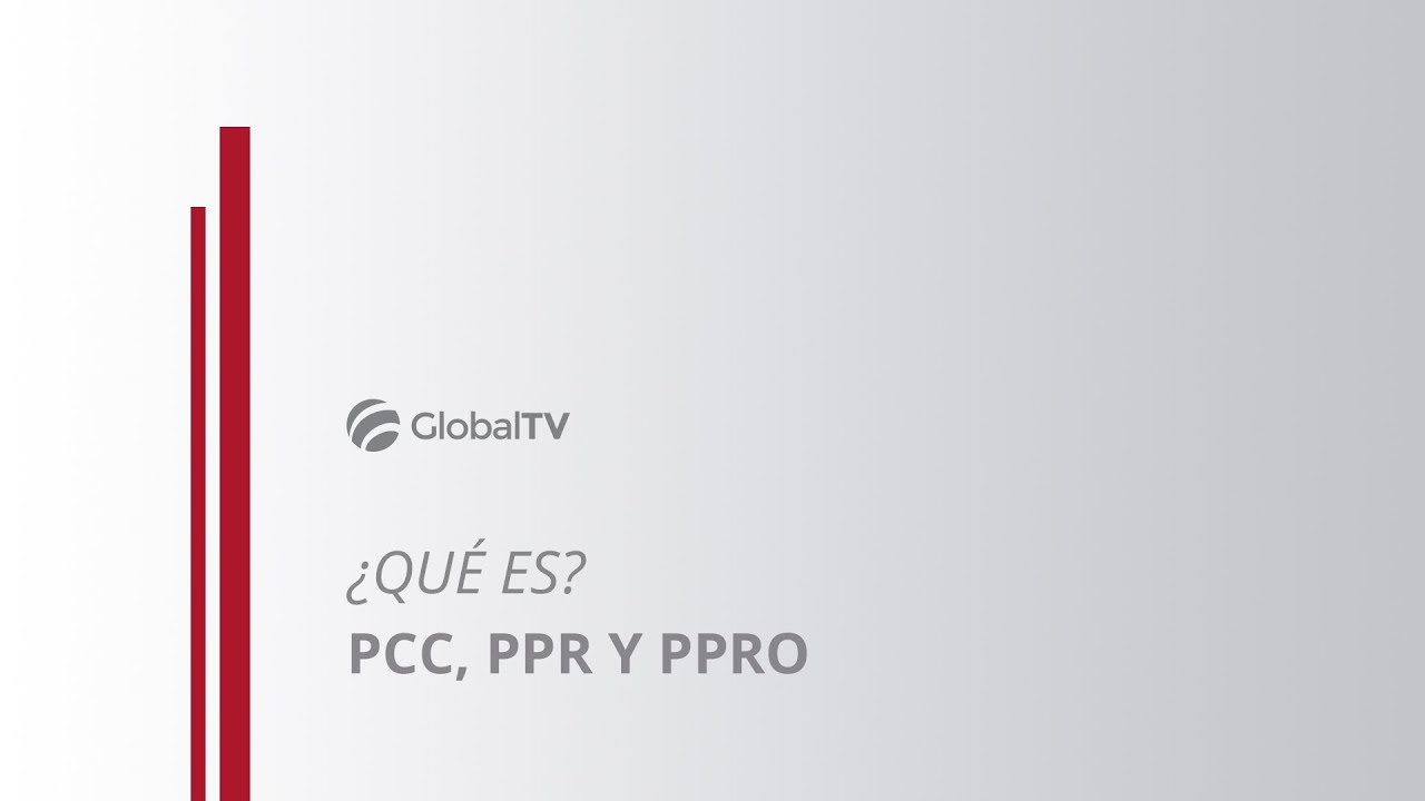 ¿Qué es un PCC, PPR y PPRO? #GlobalTV