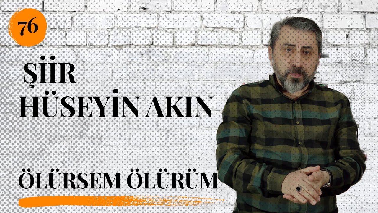 Hüseyin Akın okuyor; Ölürsem Ölürüm (Şiir)