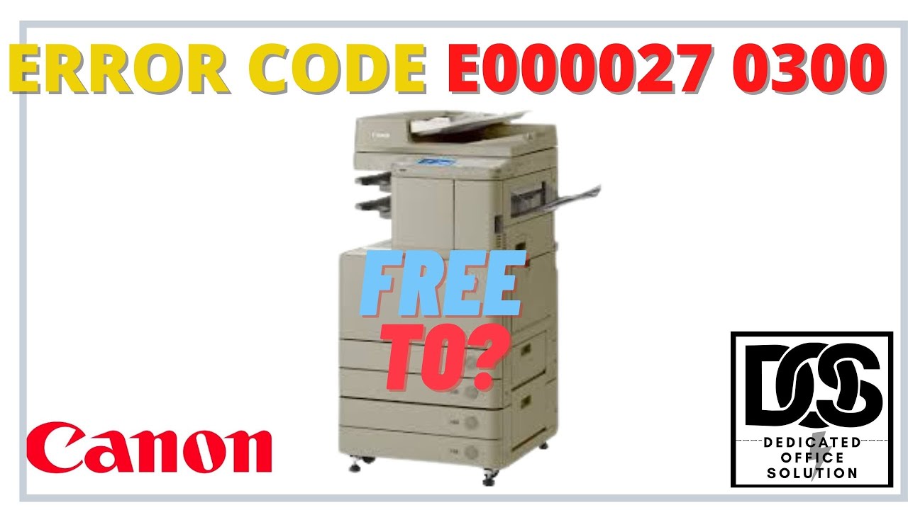 Error Code E000027 0300 CANON IR ADV C5000 Series & 52 Series, How To Solved