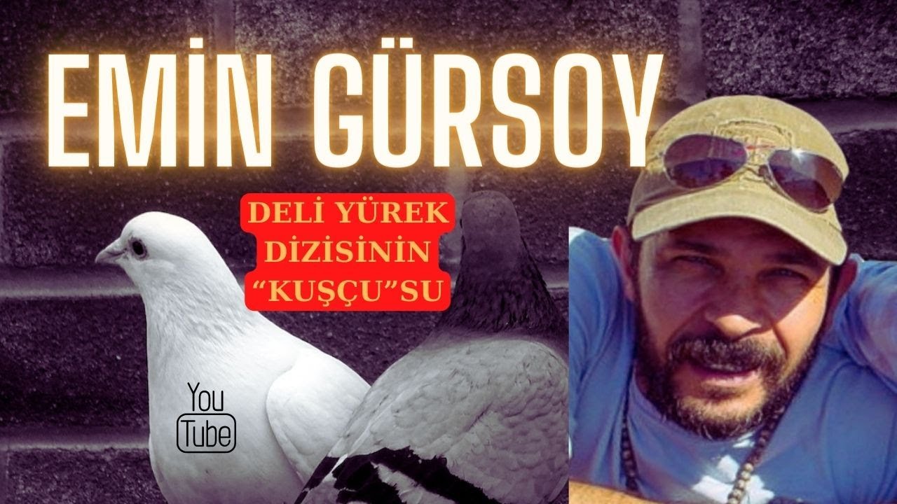 EMİN GÜRSOY | DELİ YÜREK DİZİSİNİN “KUŞÇU”SU…