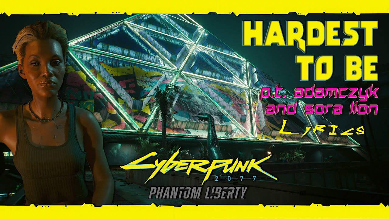 Hardest To Be - P.T. Adamczyk & Sora Lion (With Lyrics) | Cyberpunk 2077: Phantom Liberty