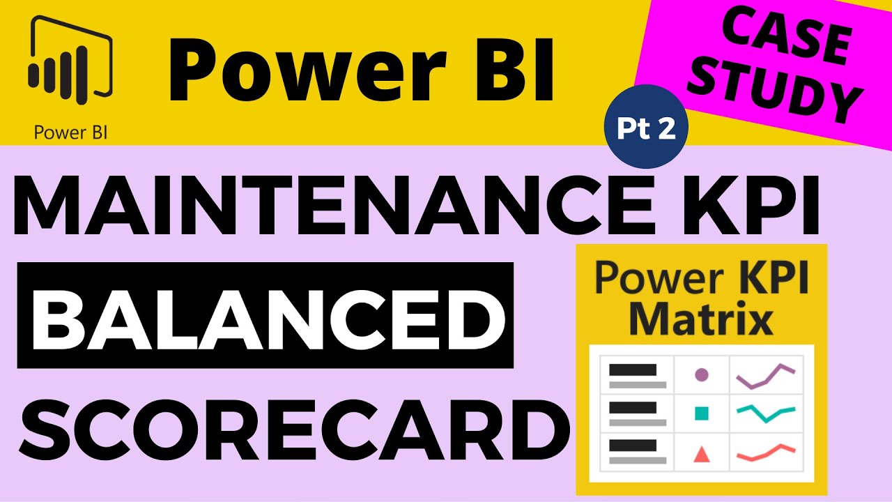 Case Study Pt2 - Creating a Maintenance KPI Balanced Scorecard Using the Power BI Power KPI Matrix