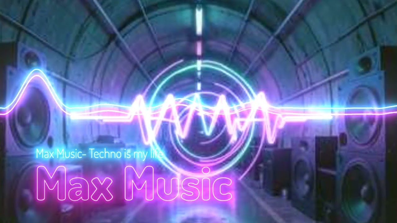 Max Music- Techno is my life