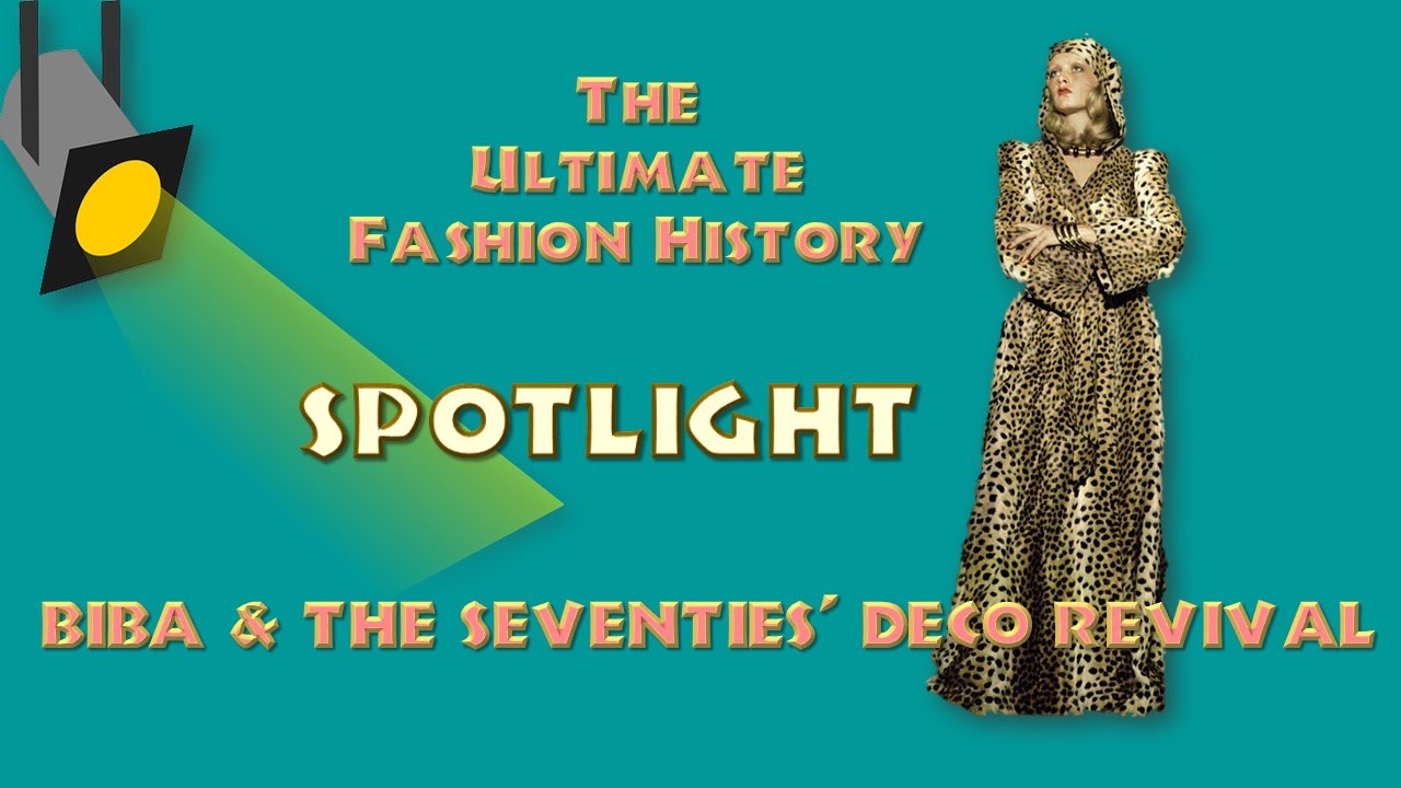 SPOTLIGHT: BIBA and THE DECO REVIVAL (An Ultimate Fashion History Special)