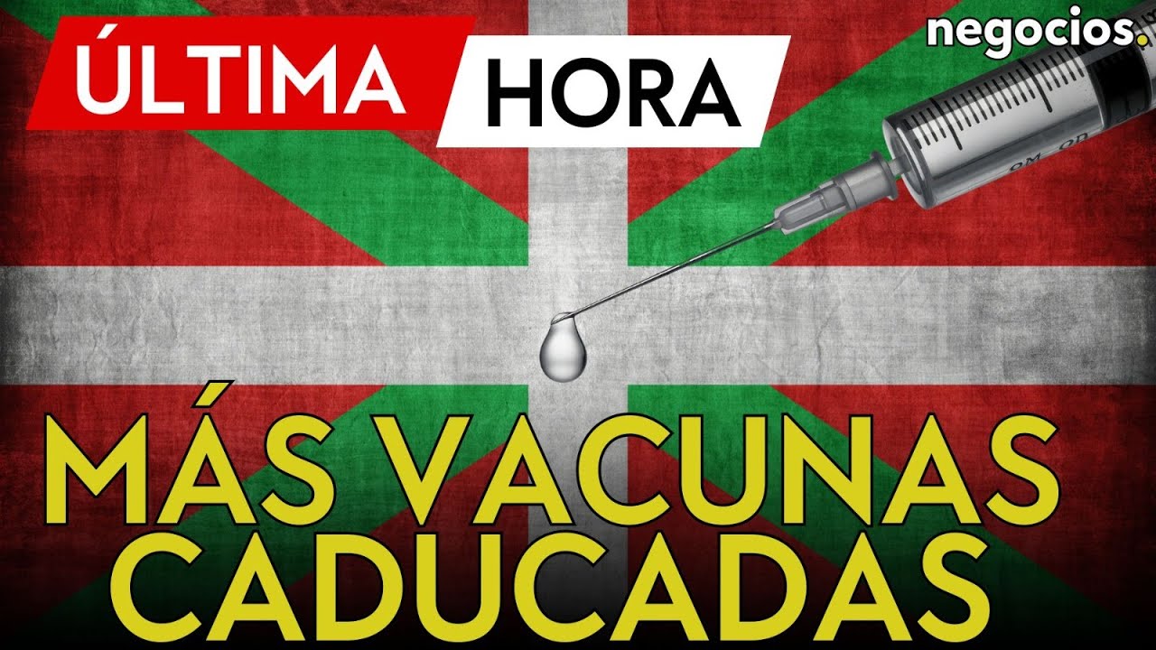 &Uacute;LTIMA HORA | El Gobierno vasco admite que administr&oacute; dos vacunas caducadas m&aacute;s, con 78 afectados