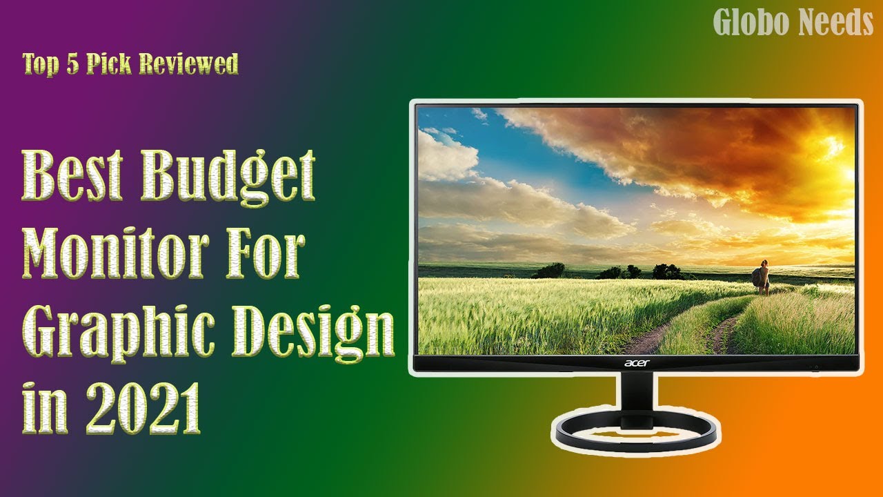 Best Budget Monitor For Graphic Design in 2021 (Globo Needs 5 Picks Reviews)