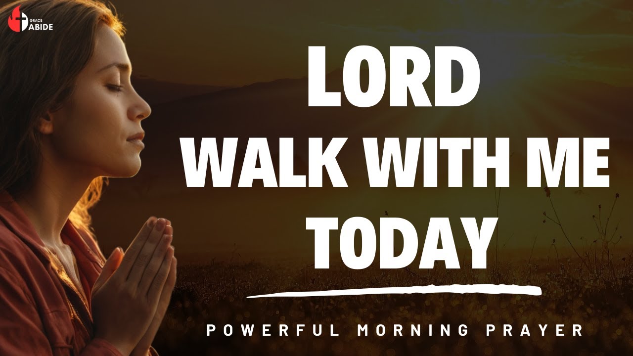 Lord Walk With Me Today | Powerful Morning Prayer Before You Start Your Day
