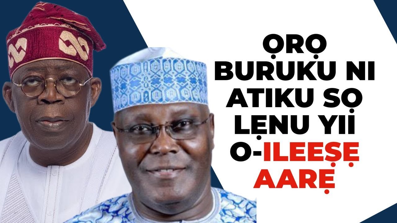 ỌRỌ BURUKU NI ATIKU N SỌ LẸNU NIPA TINUBU YII O