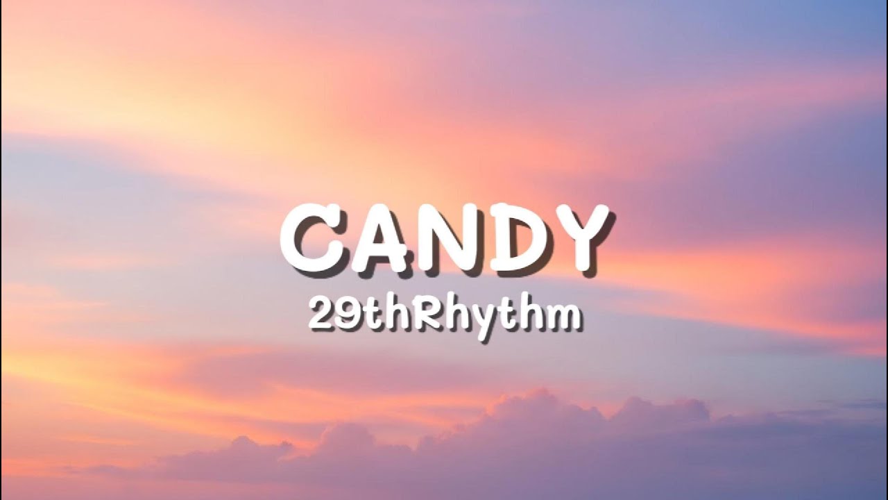 Candy (Lyrics) - 29th Rhythm