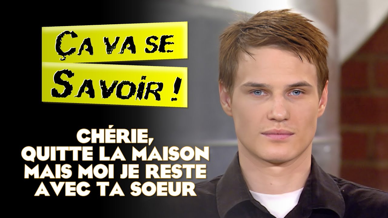 Ch&eacute;rie, quitte la maison mais je reste avec ta s&oelig;ur - &Ccedil;a va se savoir !