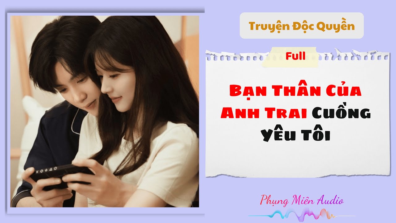 [Truyện Audio] | Bạn Thân Của Anh Trai Cuồng Yêu Tôi | Phụng Miên Audio #audio #truyenaudio